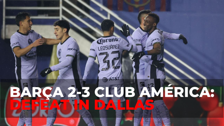 Barça 2-3 Club América Defeat in Dallas